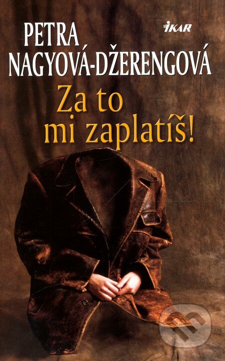 Kniha: Za to mi zaplatíš! (Petra Nagyová Džerengová). Ikar, 2006 Kniha: Za to mi zaplatíš! (Petra Nagyová Džerengová). Ikar, 2006