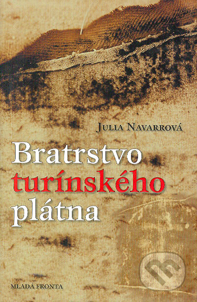 Kniha: Bratrstvo turínského plátna (Julia Navarrová). Mladá fronta, 2006 Kniha: Bratrstvo turínského plátna (Julia Navarrová). Mladá fronta, 2006