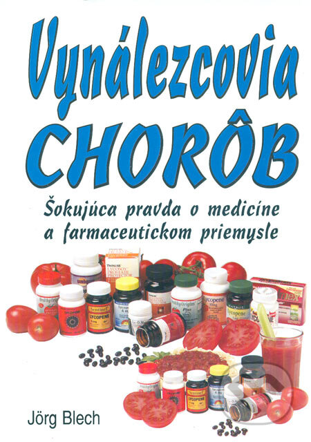 Kniha: Vynálezcovia chorôb (Jörg Blech). Eko-konzult, 2005 Kniha: Vynálezcovia chorôb (Jörg Blech). Eko-konzult, 2005