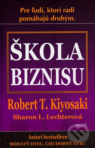 Kniha: Škola biznisu (Robert T. Kiyosaki a Sharon L. Lechter). Motýľ, 2007 Kniha: Škola biznisu (Robert T. Kiyosaki a Sharon L. Lechter). Motýľ, 2007