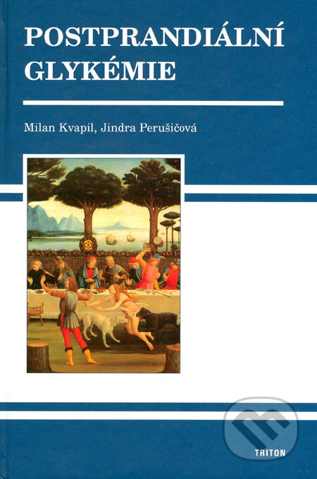 Kniha: Postprandiální glykémie (Jindra Perušičová a Milan Kvapil). Triton, 2006 Kniha: Postprandiální glykémie (Jindra Perušičová a Milan Kvapil). Triton, 2006