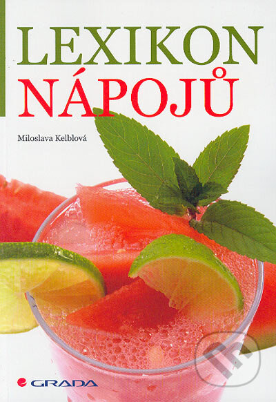 Kniha: Lexikon nápojů (Miloslava Kelblová). Grada, 2006 Kniha: Lexikon nápojů (Miloslava Kelblová). Grada, 2006