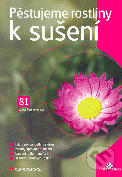 Kniha: Pěstujeme rostliny k sušení (Ivona Šuchmannová). Grada, 2006 Kniha: Pěstujeme rostliny k sušení (Ivona Šuchmannová). Grada, 2006
