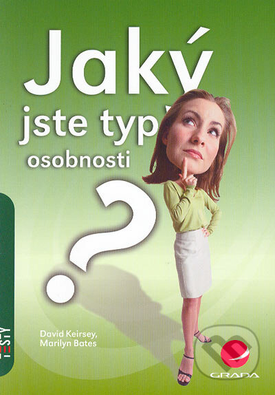 Kniha: Jaký jste typ osobnosti? (David Keirsey a Marilyn Bates). Grada, 2006 Kniha: Jaký jste typ osobnosti? (David Keirsey a Marilyn Bates). Grada, 2006