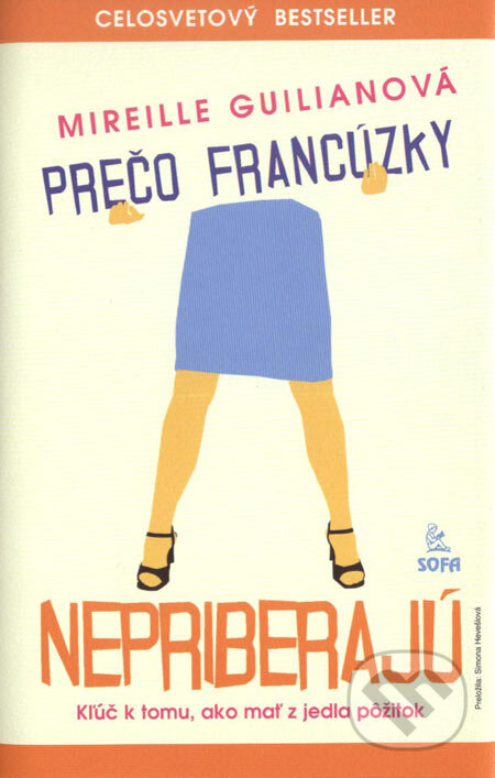 Kniha: Prečo Francúzky nepriberajú (Mireille Guiliano). SOFA, 2006 Kniha: Prečo Francúzky nepriberajú (Mireille Guiliano). SOFA, 2006