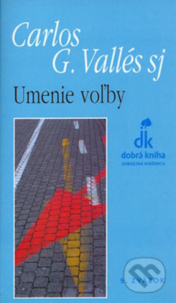 Umenie voľby - Carlos G. Vallés, Dobrá kniha, 2006