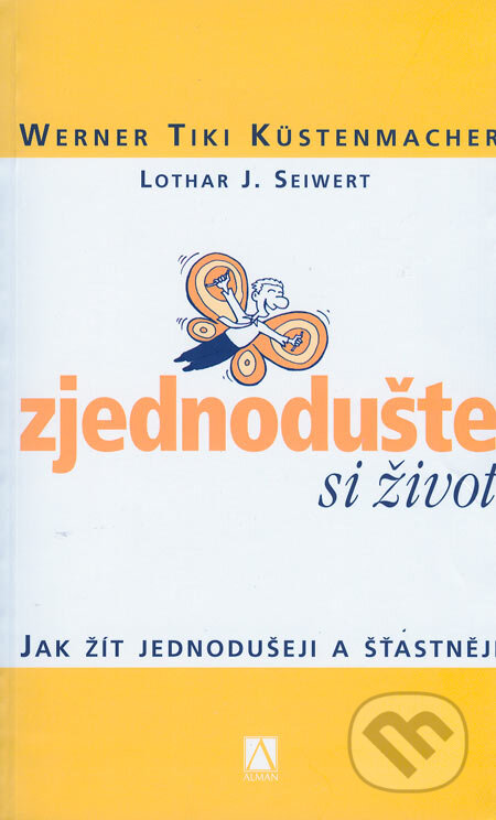 Kniha: Zjednodušte si život (Lothar J. Seiwert a Werner Tiki Küstenmacher). Alman, 2006 Kniha: Zjednodušte si život (Lothar J. Seiwert a Werner Tiki Küstenmacher). Alman, 2006