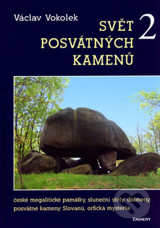 Kniha: Svět posvátných kamenů 2 (Václav Vokolek). Eminent, 2006 Kniha: Svět posvátných kamenů 2 (Václav Vokolek). Eminent, 2006