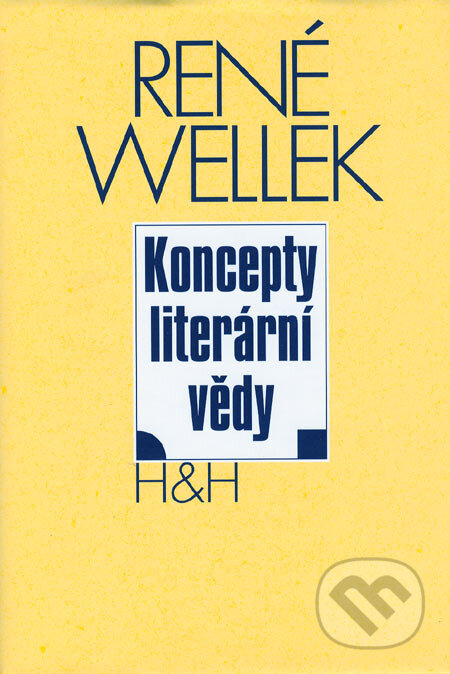 Kniha: Koncepty literární vědy (René Wellek). H&H, 2005 Kniha: Koncepty literární vědy (René Wellek). H&H, 2005