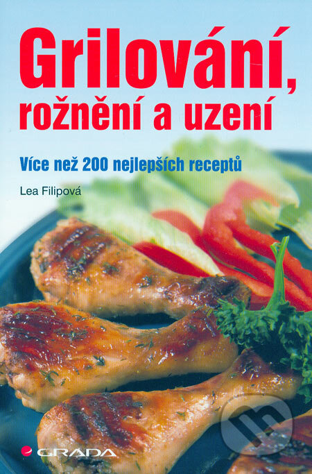 Kniha: Grilování, rožnění a uzení (Lea Filipová). Grada, 2006 Kniha: Grilování, rožnění a uzení (Lea Filipová). Grada, 2006