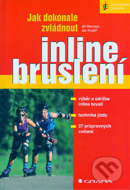 Kniha: Jak dokonale zvládnout inline bruslení (Jan Krejčíř a Jiří Reichert). Grada, 2006 Kniha: Jak dokonale zvládnout inline bruslení (Jan Krejčíř a Jiří Reichert). Grada, 2006