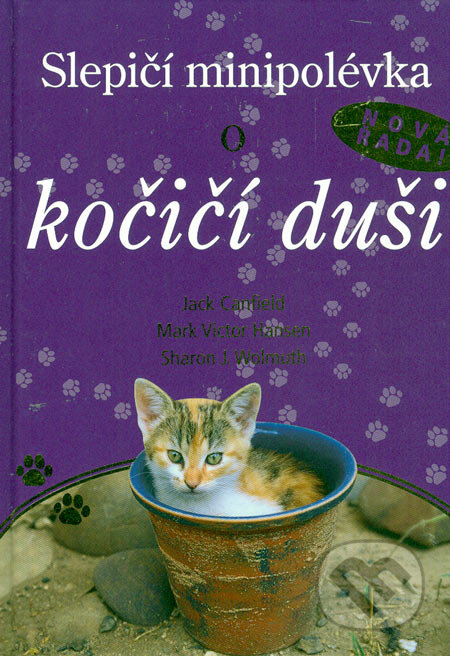 Kniha: Slepičí minipolévka o kočičí duši (Jack Canfield, Mark Victor Hansen a Sharon J. Wolmuth). Práh, 2006 Kniha: Slepičí minipolévka o kočičí duši (Jack Canfield, Mark Victor Hansen a Sharon J. Wolmuth). Práh, 2006
