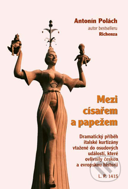 Kniha: Mezi císařem a papežem (Antonín Polách). Rybka Publishers, 2006 Kniha: Mezi císařem a papežem (Antonín Polách). Rybka Publishers, 2006