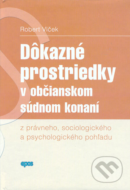 Kniha: Dôkazné prostriedky v občianskom súdnom konaní (Robert Vlček). Epos, 2006 Kniha: Dôkazné prostriedky v občianskom súdnom konaní (Robert Vlček). Epos, 2006