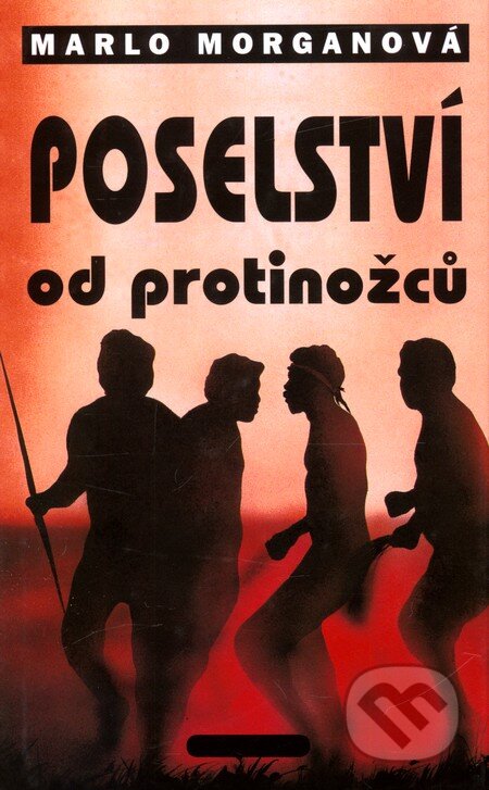 Kniha: Poselství od protinožců (Marlo Morgan). Práh, 2000 Kniha: Poselství od protinožců (Marlo Morgan). Práh, 2000