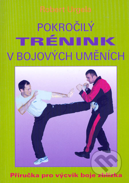 Kniha: Pokročilý trénink v bojových uměních (Robert Urgela). CAD PRESS, 2006 Kniha: Pokročilý trénink v bojových uměních (Robert Urgela). CAD PRESS, 2006