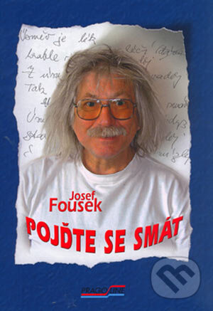 Kniha: Pojďte se smát (Josef Fousek). Pragoline, 2006 Kniha: Pojďte se smát (Josef Fousek). Pragoline, 2006