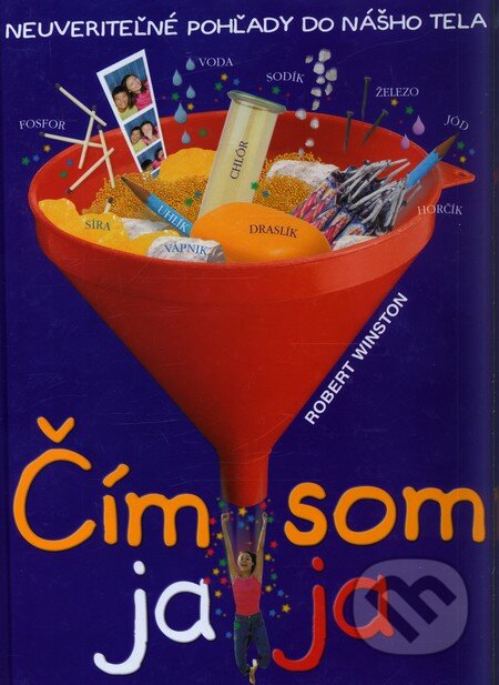 Kniha: Čím som ja ja? (Robert Winston). Slovart, 2006 Kniha: Čím som ja ja? (Robert Winston). Slovart, 2006