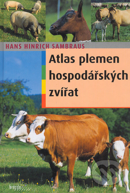 Kniha: Atlas plemen hospodářských zvířat (Hans Hinrich Sambraus). Brázda, 2006 Kniha: Atlas plemen hospodářských zvířat (Hans Hinrich Sambraus). Brázda, 2006