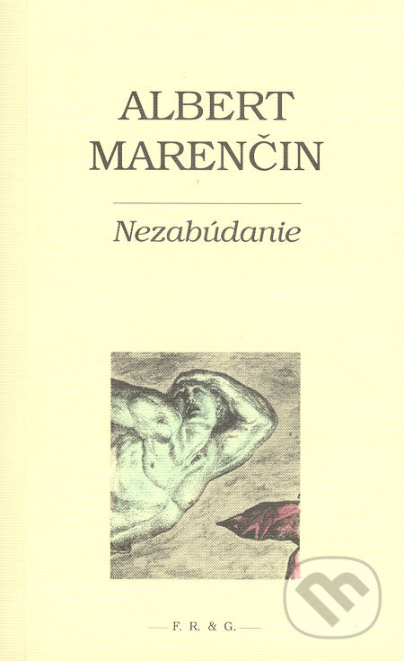 Kniha: Nezabúdanie (Albert Marenčin). F. R. & G., 2004 Kniha: Nezabúdanie (Albert Marenčin). F. R. & G., 2004
