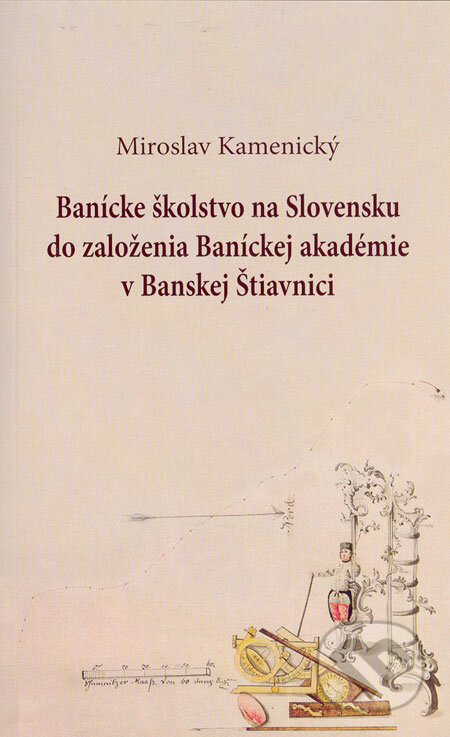 Kniha: Banícke školstvo na Slovensku do založenia Baníckej akadémie v Banskej Štiavnici (Miroslav Kamenický). Slovak Academic Press, 2006 Kniha: Banícke školstvo na Slovensku do založenia Baníckej akadémie v Banskej Štiavnici (Miroslav Kamenický). Slovak Academic Press, 2006