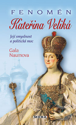 Kniha: Fenomén Kateřina Veliká (Gala Naumova). Moba, 2004 Kniha: Fenomén Kateřina Veliká (Gala Naumova). Moba, 2004