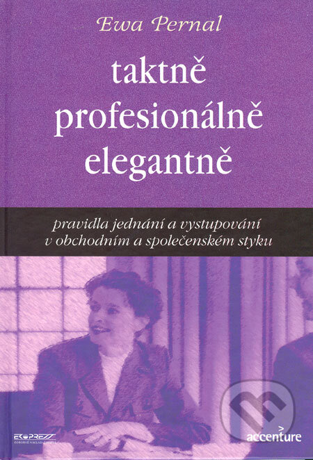 Kniha: Taktně, profesionálně, elegantně (Ewa Pernal). Ekopress, 2001 Kniha: Taktně, profesionálně, elegantně (Ewa Pernal). Ekopress, 2001