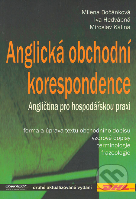 Kniha: Anglická obchodní korespondence (Iva Hedvábná, Milena Bočánková a Miroslav Kalina). Ekopress, 2004 Kniha: Anglická obchodní korespondence (Iva Hedvábná, Milena Bočánková a Miroslav Kalina). Ekopress, 2004