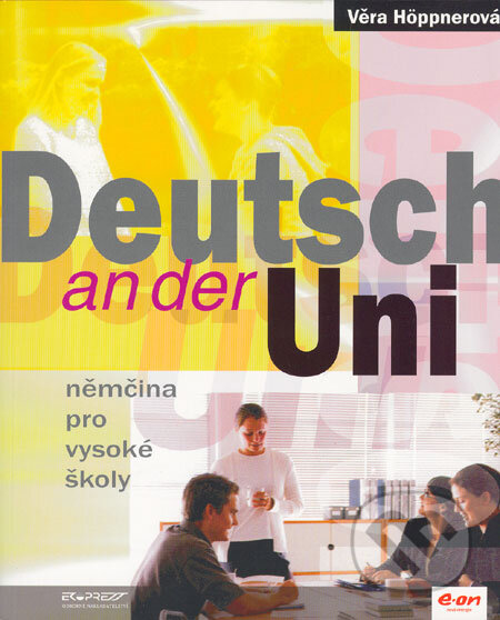 Kniha: Deutsch an der Uni - Němčina pro vysoké školy (Věra Höppnerová). Ekopress, 2003 Kniha: Deutsch an der Uni - Němčina pro vysoké školy (Věra Höppnerová). Ekopress, 2003