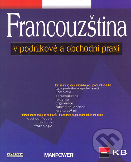 Kniha: Francouzština v podnikové a obchodní praxi (Jana Kozmová a Pierre Brouland). Ekopress, 2005 Kniha: Francouzština v podnikové a obchodní praxi (Jana Kozmová a Pierre Brouland). Ekopress, 2005