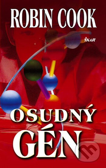 Kniha: Osudný gén (Robin Cook). Ikar, 2006 Kniha: Osudný gén (Robin Cook). Ikar, 2006
