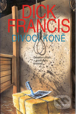 Kniha: Divocí koně (Dick Francis). Olympia, 2006 Kniha: Divocí koně (Dick Francis). Olympia, 2006