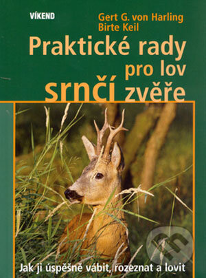Kniha: Praktické rady pro lov srnčí zvěře (Birte Keil a Gert G. von Harling). Víkend, 2006 Kniha: Praktické rady pro lov srnčí zvěře (Birte Keil a Gert G. von Harling). Víkend, 2006