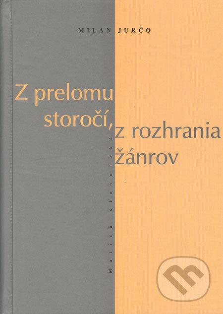 Kniha: Z prelomu storočí, z rozhrania žánrov (Milan Jurčo). Matica slovenská, 2006 Kniha: Z prelomu storočí, z rozhrania žánrov (Milan Jurčo). Matica slovenská, 2006