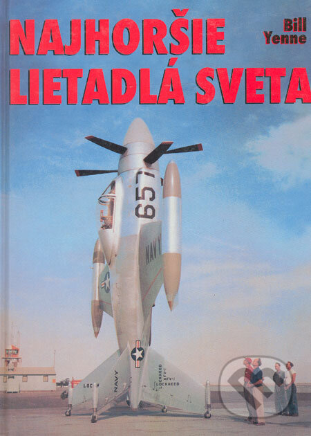 Kniha: Najhoršie lietadlá sveta (Bill Yenne). Ottovo nakladatelství, 2000 Kniha: Najhoršie lietadlá sveta (Bill Yenne). Ottovo nakladatelství, 2000
