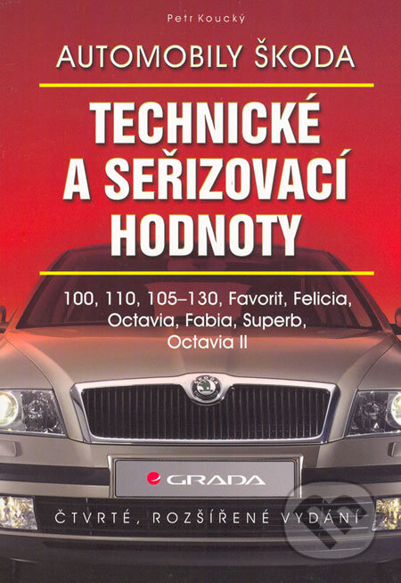 Kniha: Automobily Škoda – technické a seřizovací hodnoty (Petr Koucký). Grada, 2006 Kniha: Automobily Škoda – technické a seřizovací hodnoty (Petr Koucký). Grada, 2006