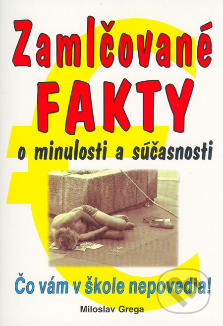 Kniha: Zamlčované fakty o minulosti a súčasnosti (Miloslav Grega). Eko-konzult, 2006 Kniha: Zamlčované fakty o minulosti a súčasnosti (Miloslav Grega). Eko-konzult, 2006