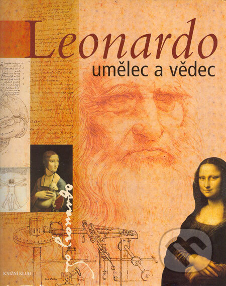 Kniha: Leonardo, umělec a vědec (Knižní klub). Knižní klub, 2006 Kniha: Leonardo, umělec a vědec (Knižní klub). Knižní klub, 2006