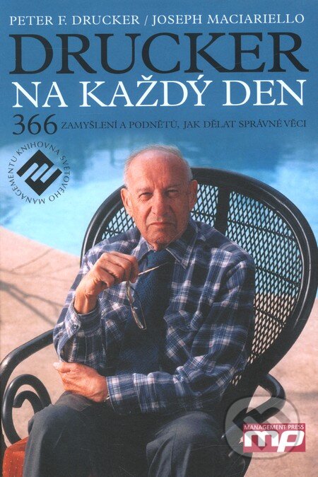 Kniha: Drucker na každý den (Peter F. Drucker a Joseph Maciariello). Management Press, 2009 Kniha: Drucker na každý den (Peter F. Drucker a Joseph Maciariello). Management Press, 2009
