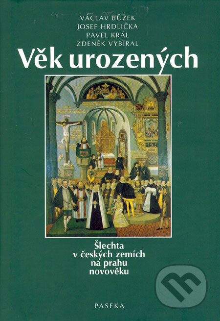 Kniha: Věk urozených (Václav Bůžek a kolektiv). Paseka, 2002 Kniha: Věk urozených (Václav Bůžek a kolektiv). Paseka, 2002