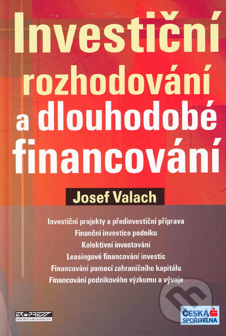 Kniha: Investiční rozhodování a dlouhodobé financování (Josef Valach). Ekopress, 2005 Kniha: Investiční rozhodování a dlouhodobé financování (Josef Valach). Ekopress, 2005
