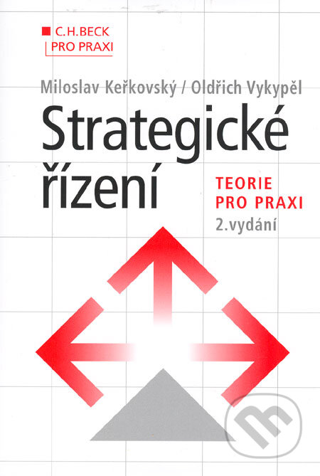 Kniha: Strategické řízení (Miloslav Keřkovský a Oldřich Vykypěl). C. H. Beck, 2006 Kniha: Strategické řízení (Miloslav Keřkovský a Oldřich Vykypěl). C. H. Beck, 2006