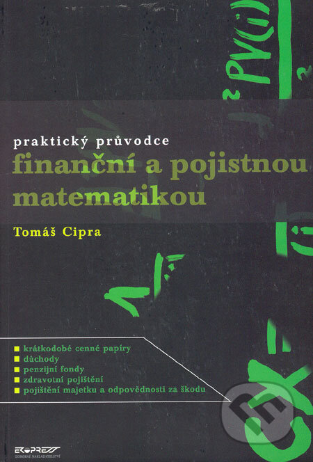 Kniha: Praktický průvodce finanční a pojistnou matematikou (Tomáš Cipra). Ekopress, 2005 Kniha: Praktický průvodce finanční a pojistnou matematikou (Tomáš Cipra). Ekopress, 2005