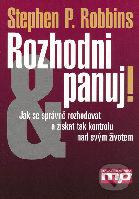 Kniha: Rozhodni a panuj! (Stephen P. Robbins). Management Press, 2006 Kniha: Rozhodni a panuj! (Stephen P. Robbins). Management Press, 2006