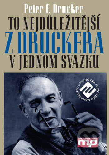 Kniha: To nejdůležitější z Druckera v jednom svazku (Peter F. Drucker). Management Press, 2004 Kniha: To nejdůležitější z Druckera v jednom svazku (Peter F. Drucker). Management Press, 2004