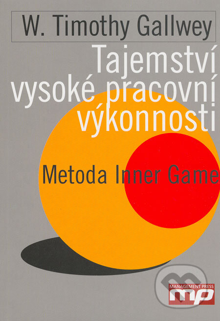 Kniha: Tajemství vysoké pracovní výkonnosti (W. Timothy Gallwey). Management Press, 2004 Kniha: Tajemství vysoké pracovní výkonnosti (W. Timothy Gallwey). Management Press, 2004