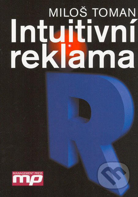 Kniha: Intuitivní reklama (Miloš Toman). Management Press, 2006 Kniha: Intuitivní reklama (Miloš Toman). Management Press, 2006