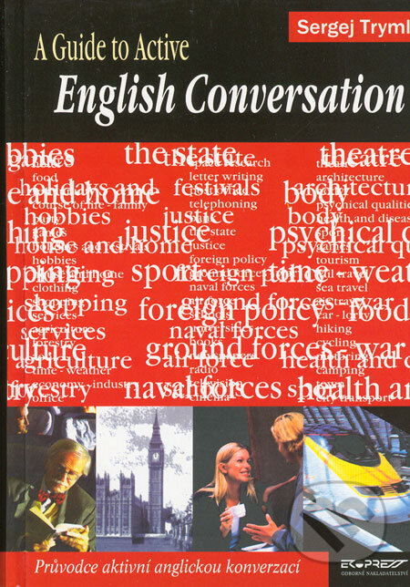 Kniha: A Guide to Active English Conversation (Sergej Tryml). Ekopress, 2005 Kniha: A Guide to Active English Conversation (Sergej Tryml). Ekopress, 2005