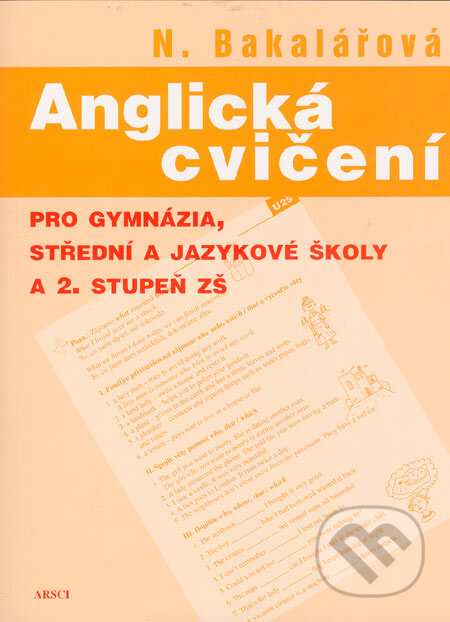 Kniha: Anglická cvičení pro gymnázia, střední a jazykové školy a 2. stupeň základních škol (Natálie Bakalářová). ARSCI, 2005 Kniha: Anglická cvičení pro gymnázia, střední a jazykové školy a 2. stupeň základních škol (Natálie Bakalářová). ARSCI, 2005