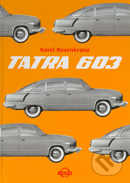 Kniha: Tatra 603 (Karel Rosenkranz). Corona, 2004 Kniha: Tatra 603 (Karel Rosenkranz). Corona, 2004